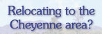 Relocating to Cheyenne, Wyoming